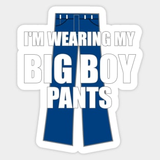 I'm Wearing My Big Boy Pants Sticker